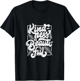 Inspirational Kindness is Beautiful Kind and Positive Quote T-Shirt