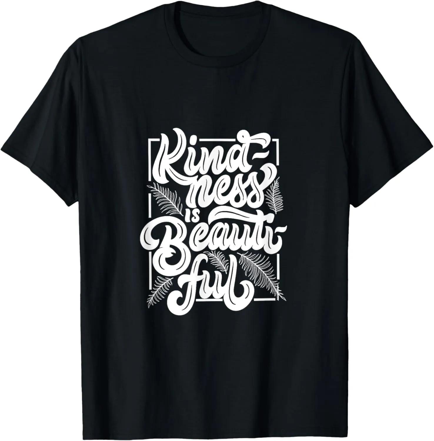 Inspirational Kindness is Beautiful Kind and Positive Quote T-Shirt